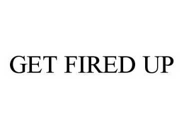 GET FIRED UP trademark