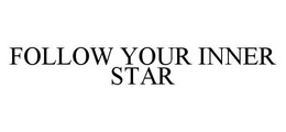 FOLLOW YOUR INNER STAR trademark