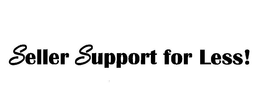 SELLER SUPPORT FOR LESS! trademark