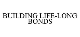 BUILDING LIFE-LONG BONDS trademark