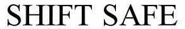 SHIFT SAFE trademark