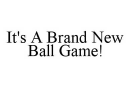 IT'S A BRAND NEW BALL GAME! trademark