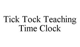 TICK TOCK TEACHING TIME CLOCK trademark