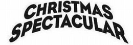 CHRISTMAS SPECTACULAR trademark