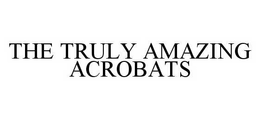 THE TRULY AMAZING ACROBATS trademark