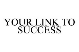 YOUR LINK TO SUCCESS trademark