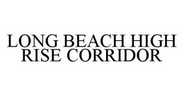 LONG BEACH HIGH RISE CORRIDOR trademark