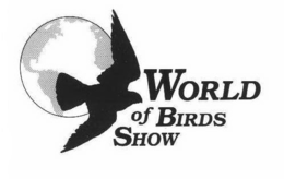 WORLD OF BIRDS SHOW trademark