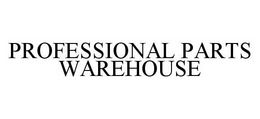 PROFESSIONAL PARTS WAREHOUSE trademark
