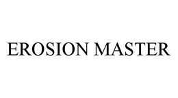 EROSION MASTER trademark