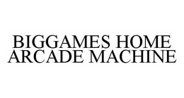 BIGGAMES HOME ARCADE MACHINE trademark