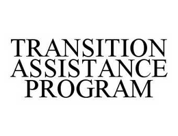 TRANSITION ASSISTANCE PROGRAM trademark