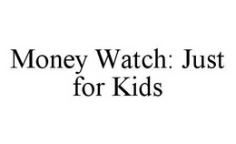 MONEY WATCH: JUST FOR KIDS trademark