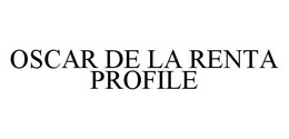OSCAR DE LA RENTA PROFILE trademark