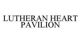 LUTHERAN HEART PAVILION trademark