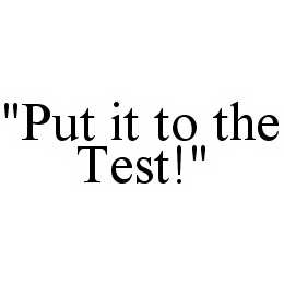 "PUT IT TO THE TEST!" trademark