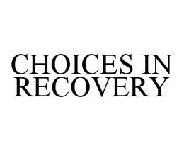 CHOICES IN RECOVERY trademark
