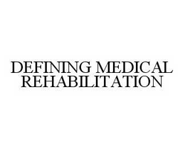 DEFINING MEDICAL REHABILITATION trademark