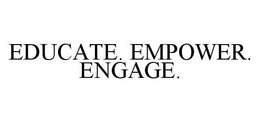 EDUCATE. EMPOWER. ENGAGE. trademark