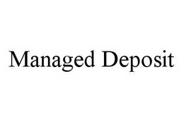 MANAGED DEPOSIT trademark