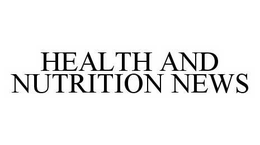 HEALTH AND NUTRITION NEWS trademark