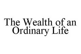 THE WEALTH OF AN ORDINARY LIFE trademark