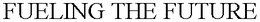 FUELING THE FUTURE trademark