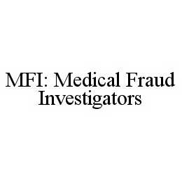 MFI: MEDICAL FRAUD INVESTIGATORS trademark