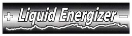+ LIQUID ENERGIZER - trademark