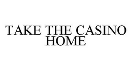 TAKE THE CASINO HOME trademark