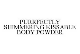 PURRFECTLY SHIMMERING KISSABLE BODY POWDER trademark
