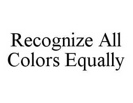 RECOGNIZE ALL COLORS EQUALLY trademark