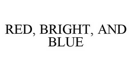 RED, BRIGHT, AND BLUE trademark