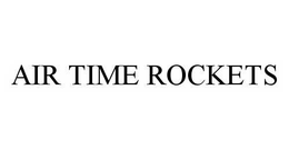AIR TIME ROCKETS trademark