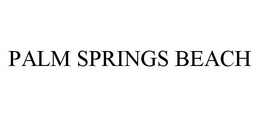 PALM SPRINGS BEACH trademark