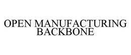 OPEN MANUFACTURING BACKBONE trademark
