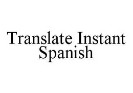 TRANSLATE INSTANT SPANISH trademark