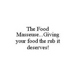 THE FOOD MASSEUSE...GIVING YOUR FOOD THE RUB IT DESERVES! trademark