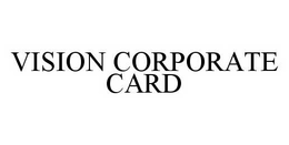 VISION CORPORATE CARD trademark