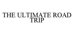 THE ULTIMATE ROAD TRIP trademark