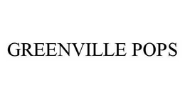 GREENVILLE POPS trademark