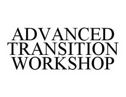 ADVANCED TRANSITION WORKSHOP trademark