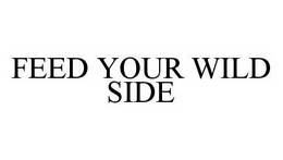 FEED YOUR WILD SIDE trademark