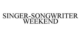 SINGER-SONGWRITER WEEKEND trademark