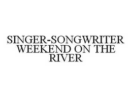 SINGER-SONGWRITER WEEKEND ON THE RIVER trademark