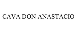 CAVA DON ANASTACIO trademark