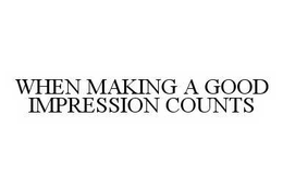 WHEN MAKING A GOOD IMPRESSION COUNTS trademark