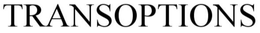 TRANSOPTIONS trademark
