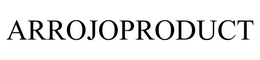 ARROJOPRODUCT trademark