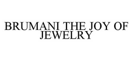 BRUMANI THE JOY OF JEWELRY trademark